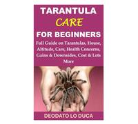 Tarantula Care for Beginners: Full Guide on Tarantulas, House, Altitude, Care, Health Concerns, Gains & Downsides, Cost & Lots More