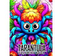 Tarantula Coloring Book: 30 Character Coloring Pages with Spider Designs Perfect for Boys, Girls, and Gift Giving on Any Occasion Boost Creativity and Relieve Stress!