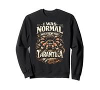Tarantula I Was Normal Until I Got My First Tarantula Sweatshirt