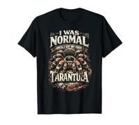 Tarantula I was Normal Until I Got My First Tarantula T-Shirt