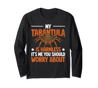 Tarantula is Harmless - It's Me You Worry About Long Sleeve T-Shirt