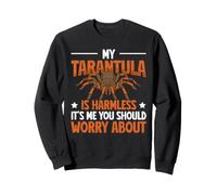 Tarantula Is Harmless - It's Me You Worry About Sweatshirt