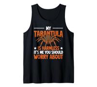 Tarantula is Harmless - It's Me You Worry About Tank Top