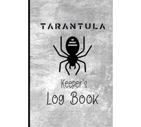Tarantula Keeper's Log Book : Tarantula & jumping spider care ,Arachnid Care log , feeding log for Tarantulas owners