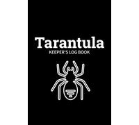 Tarantula Keeper's Log Book : Tarantula & jumping spider care ,Arachnid Care log , feeding log for Tarantulas owners V2