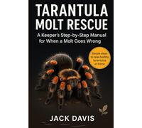 TARANTULA MOLT RESCUE: A Keeper's Step-by-Step Manual for When a Molt Goes Wrong