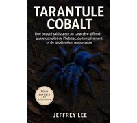 TARANTULE COBALT: Une beauté saisissante au caractère affirmé : guide complet de l’habitat, du tempérament et de la détention responsable