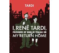 Tardi, Jacques - I, Rene Tardi, Prisoner Of War At Stalag 11B Vol. 2: My Return Home (I RENE TARDI PRISONER OF WAR IN STALAG IIB HC)