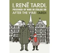 Tardi, Jacques - I, Rene Tardi, Prisoner of War at Stalag IIB Vol. 3: After the War (I RENE TARDI PRISONER OF WAR IN STALAG IIB HC)
