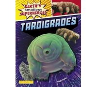 Tardigrades - Earth's Smallest Superheroes