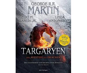 Targaryen: Der Aufstieg des Drachens Die illu, Martin, Garcia, Antonsson, .
