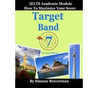 Target Band 7: IELTS Academic Module - How to Maximize Your Score (second edition)