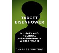 Target Eisenhower: Military and Political Assassinations in World War II: 5 (The Third Reich’s Shadow Forces)