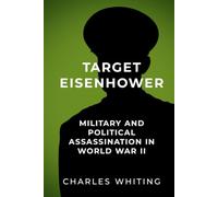 Target Eisenhower: Military and Political Assassinations in World War II (The Third Reich’s Shadow Forces)