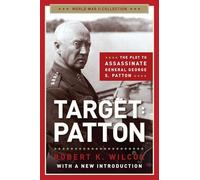 Target Patton: The Plot to Assassinate General George S. Patton (World War II Collection)