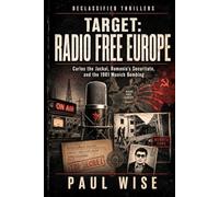 Target: Radio Free Europe: Carlos The Jackal, Romania’s Securitate, and the 1981 Munich Bombing: 1 (Declassified Thrillers)