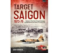 Target Saigon 1973-75 : Volume 2 - The Fall of South Vietnam: The Beginning of the End, January 1974 - March 1975