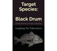 Target Species: Black Drum: Unlocking the Secrets of America's Coastal Giants