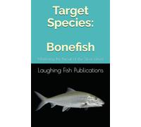 Target Species: Bonefish: Mastering the Pursuit of the Silver Ghost