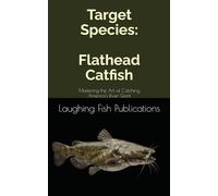 Target Species: Flathead Catfish: Mastering the Art of Catching America's River Giant