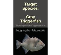 Target Species: Gray Triggerfish: Mastering the Art of Triggerfish Pursuit