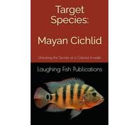 Target Species: Mayan Cichlid: Unlocking the Secrets of a Colorful Invader