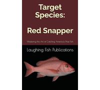 Target Species: Red Snapper: Mastering the Art of Catching America's Prize Fish