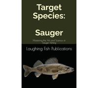 Target Species: Sauger: Mastering the Art and Science of Sauger Fishing