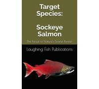 Target Species: Sockeye Salmon: The Pursuit of Nature’s Scarlet Runner