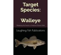 Target Species: Walleye: Mastering the Pursuit of America's Elusive Gold