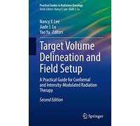Target Volume Delineation and Field Setup: A Practical Guide for Conformal and Intensity-Modulated Radiation Therapy (Practical Guides in Radiation Oncology)