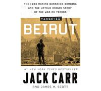 Targeted: Beirut : The 1983 Marine Barracks Bombing and the Untold Origin Story of the War on Terror