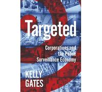 Targeted: Corporations and the Police Surveillance Economy (Critical Cultural Communication): 49