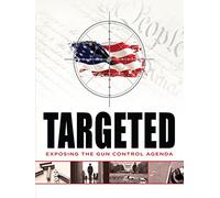 Targeted: Exposing the Gun Control Agenda