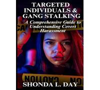 Targeted Individuals & Gang Stalking: A Comprehensive Guide to Understanding Covert Harassment (Government PSYOPs: Psychological Warfare and Political Assassinations)
