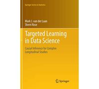 Targeted Learning in Data Science: Causal Inference for Complex Longitudinal Studies (Springer Series in Statistics)