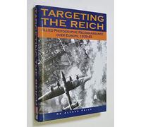 Targeting the Reich: Allied Photographic Reconnaissance Over Europe 1939-1945