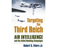 Targeting the Third Reich: Air Intelligence and the Allied Bombing Campaigns (Modern War Studies)