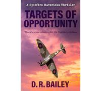 Targets of Opportunity: There's a new mission for the fighter pilots...: 7 (Spitfire Mavericks Thrillers)