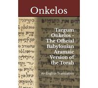 Targum Onkelos - The Official Babylonian Aramaic Version of the Torah: An English Translation (The Aramaic Targums)
