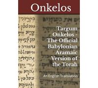 Targum Onkelos - The Official Babylonian Aramaic Version of the Torah: An English Translation (The Aramaic Targums)
