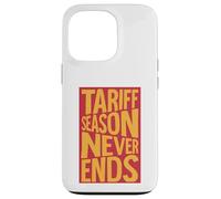 Tariff Season Never Ends Case for iPhone 13 Pro