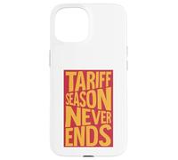 Tariff Season Never Ends Case for iPhone 15