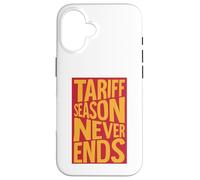 Tariff Season Never Ends Case for iPhone 16