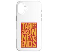 Tariff Season Never Ends Case for iPhone 16 Plus