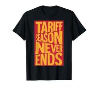 Tariff Season Never Ends T-Shirt