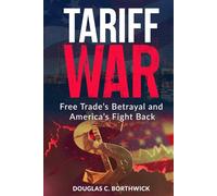 Tariff War: Free Trade’s Betrayal and America’s Fight Back (America's Economic Reckoning: A Wall Street Insider's Exposé)
