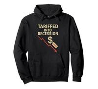 Tariffed Into Recession Economic Political Sarcastic USA Pullover Hoodie