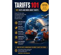 Tariffs 101: 101 Facts and more about Tariffs (101 Facts and More Series)