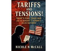 Tariffs and Tensions! Trump’s Final Trade War and the August 7 Verdict on 26 Nations: The August Implementations, the Legal Judgment, Economic ... Worldwide Response to the 2025 Trade Shock